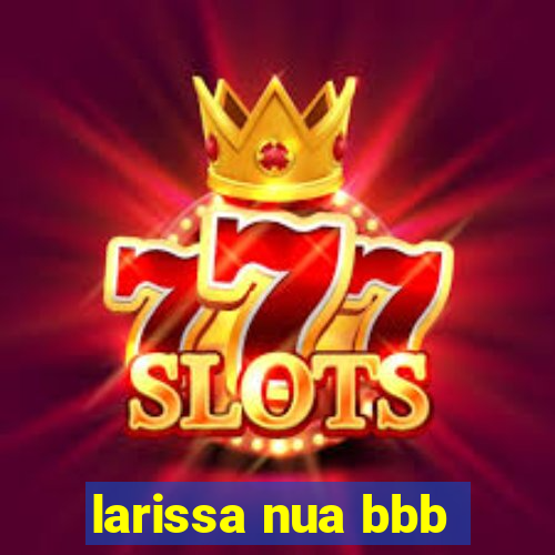 larissa nua bbb